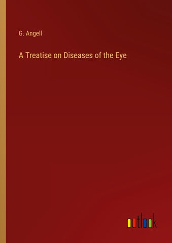 A Treatise on Diseases of the Eye