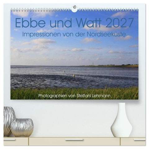 Ebbe und Watt 2027. Impressionen von der Nordseeküste (hochwertiger Premium Wandkalender 2027 DIN A2 quer), Kunstdruck in Hochglanz
