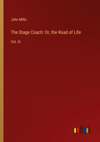 The Stage Coach: Or, the Road of Life