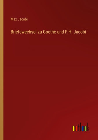 Briefewechsel zu Goethe und F.H. Jacobi
