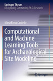 Computational and Machine Learning Tools for Archaeological Site Modeling