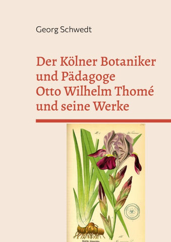 Der Kölner Botaniker und Pädagoge Otto Wilhelm Thomé und seine Werke
