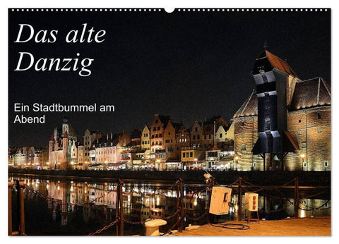 Das alte Danzig - Ein Stadtbummel am Abend (Wandkalender 2027 DIN A2 quer), CALVENDO Monatskalender