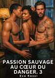 Passion sauvage au c¿ur du danger. 3