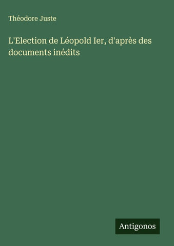 L'Election de Léopold Ier, d'après des documents inédits