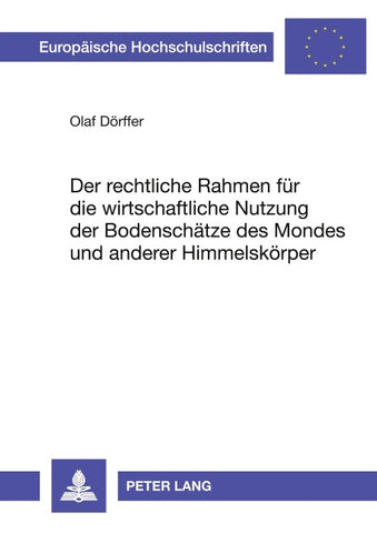 Der rechtliche Rahmen für die wirtschaftliche Nutzung der Bodenschätze des Mondes und anderer Himmelskörper