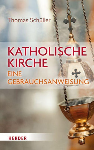 Katholische Kirche – eine Gebrauchsanweisung
