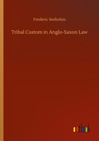 Tribal Custom in Anglo-Saxon Law
