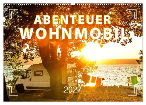 Abenteuer Wohnmobil - Camping, Vanlife, Roadtrips (Wandkalender 2027 DIN A2 quer), CALVENDO Monatskalender