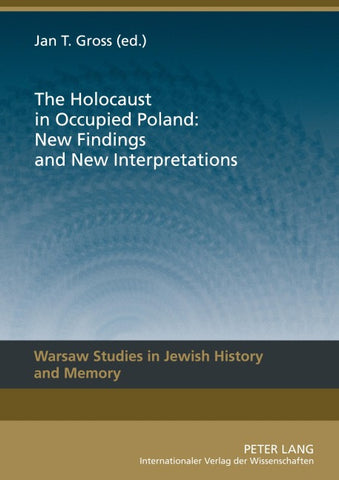 The Holocaust in Occupied Poland: New Findings and New Interpretations