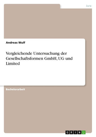 Vergleichende Untersuchung der Gesellschaftsformen GmbH, UG und Limited