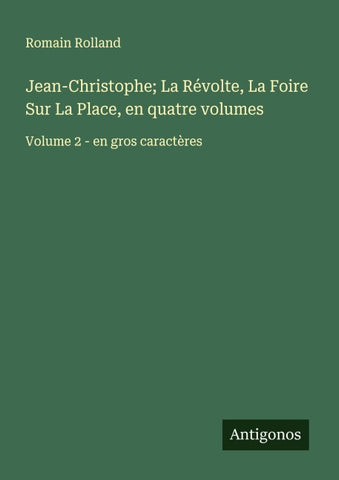 Jean-Christophe; La Révolte, La Foire Sur La Place, en quatre volumes