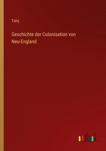 Geschichte der Colonisation von Neu-England