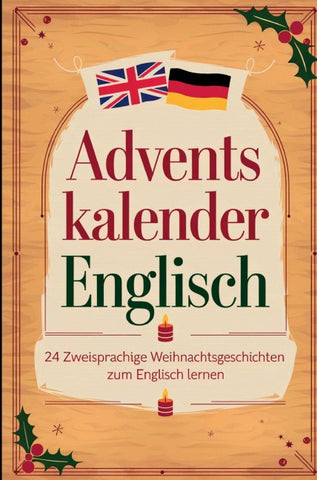 Adventskalender Englisch: 24 zweisprachige Weihnachtsgeschichten zum Englisch lernen (A2-B1):