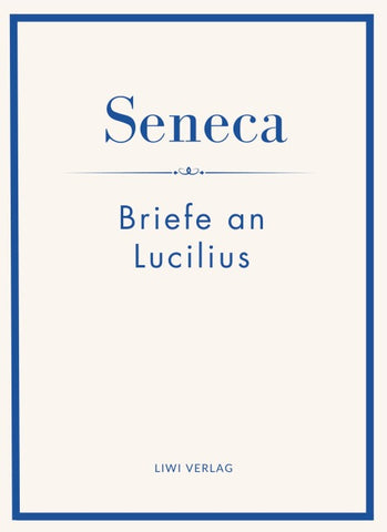 Seneca: Briefe an Lucilius. Neuausgabe.