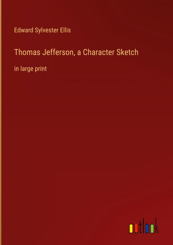 Thomas Jefferson, a Character Sketch