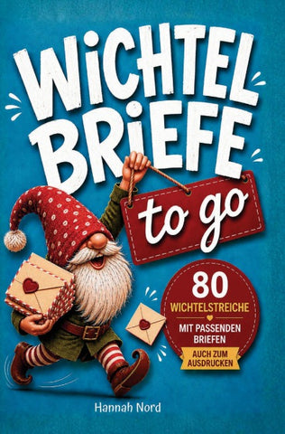 Wichtelbriefe to go. 80 Wichtelstreiche mit passenden Wichtel-Briefen für jede Situation