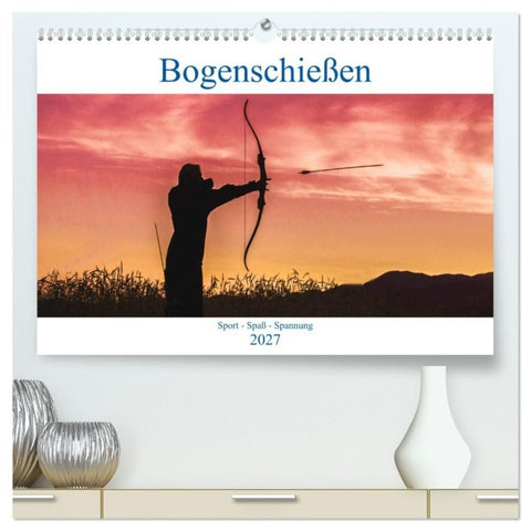 Bogenschießen. Sport - Spaß - Spannung (hochwertiger Premium Wandkalender 2027 DIN A2 quer), Kunstdruck in Hochglanz