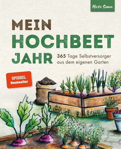 Mein Hochbeet Jahr – 365 Tage Selbstversorger aus dem eigenen Garten