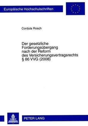 Der gesetzliche Forderungsübergang nach der Reform des Versicherungsvertragsrechts § 86 VVG (2008)
