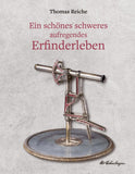 Ein schönes schweres aufregendes Erfinderleben