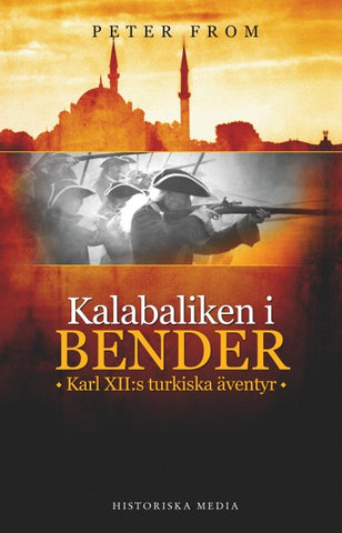 Kalabaliken i Bender : Karl XII:s turkiska äventyr