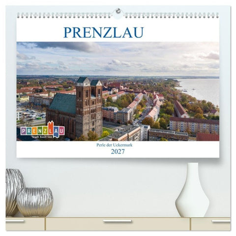 Prenzlau - Perle der Uckermark (hochwertiger Premium Wandkalender 2027 DIN A2 quer), Kunstdruck in Hochglanz
