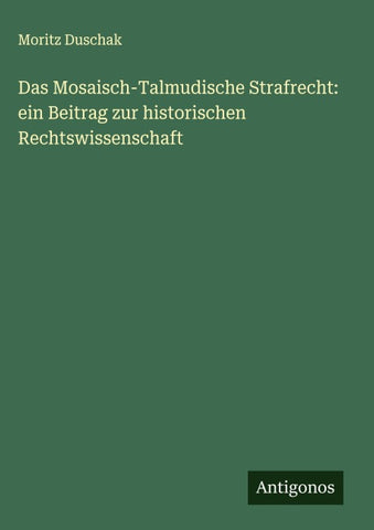 Das Mosaisch-Talmudische Strafrecht: ein Beitrag zur historischen Rechtswissenschaft