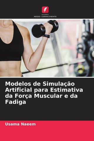 Modelos de Simulação Artificial para Estimativa da Força Muscular e da Fadiga