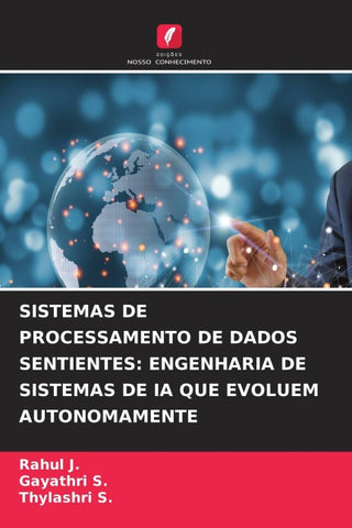 SISTEMAS DE PROCESSAMENTO DE DADOS SENTIENTES: ENGENHARIA DE SISTEMAS DE IA QUE EVOLUEM AUTONOMAMENTE