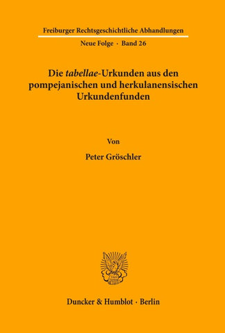 Die "tabellae"-Urkunden aus den pompejanischen und herkulanensischen Urkundenfunden.