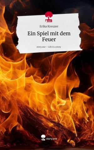 Ein Spiel mit dem Feuer. Life is a Story - story.one