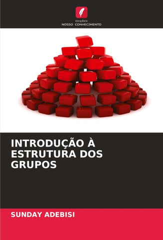 INTRODUÇÃO À ESTRUTURA DOS GRUPOS