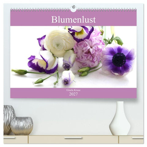 Blumenlust (hochwertiger Premium Wandkalender 2027 DIN A2 quer), Kunstdruck in Hochglanz