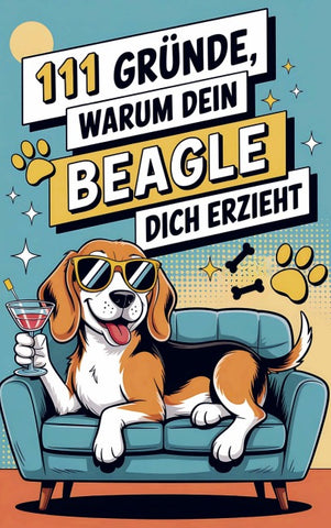 111 Gründe, warum dein Beagle dich erzieht:
