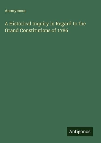 A Historical Inquiry in Regard to the Grand Constitutions of 1786