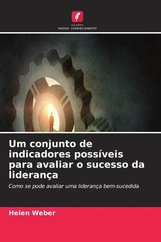 Um conjunto de indicadores possíveis para avaliar o sucesso da liderança