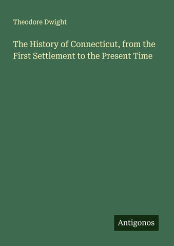 The History of Connecticut, from the First Settlement to the Present Time