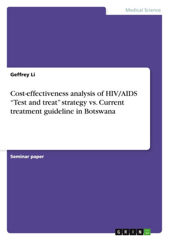 Cost-effectiveness analysis of HIV/AIDS "Test and treat" strategy  vs. Current treatment guideline in Botswana