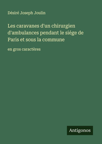 Les caravanes d'un chirurgien d'ambulances pendant le siége de Paris et sous la commune