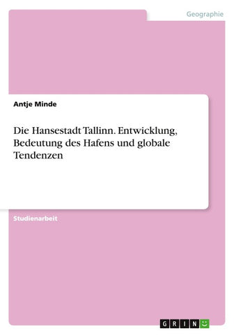 Die Hansestadt Tallinn. Entwicklung, Bedeutung des Hafens und globale Tendenzen