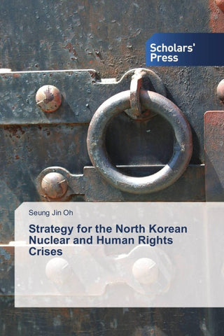 Strategy for the North Korean Nuclear and Human Rights Crises