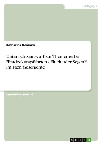 Unterrichtsentwurf zur Themenreihe "Entdeckungsfahrten - Fluch oder Segen?" im Fach Geschichte