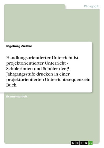Handlungsorientierter Unterricht ist projektorientierter Unterricht - Schülerinnen und Schüler der 3. Jahrgangsstufe drucken in einer projektorientierten Unterrichtssequenz ein Buch