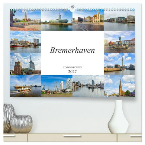 Bremerhaven Stadtansichten (hochwertiger Premium Wandkalender 2027 DIN A2 quer), Kunstdruck in Hochglanz
