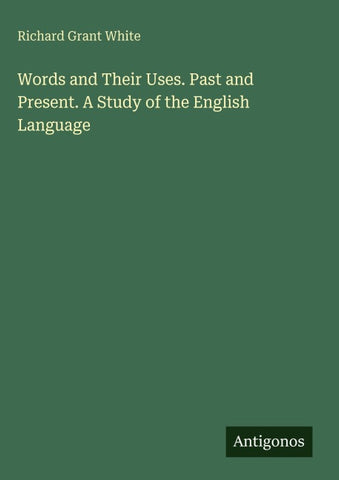 Words and Their Uses. Past and Present. A Study of the English Language