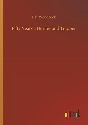 Fifty Years a Hunter and Trapper