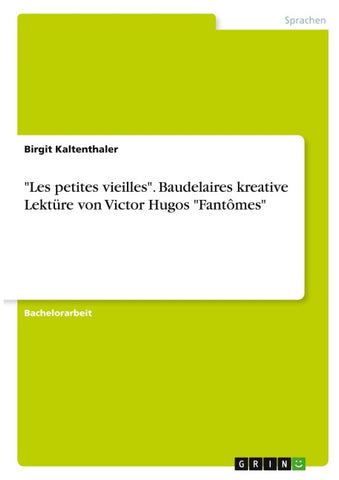 "Les petites vieilles". Baudelaires kreative Lektüre von Victor Hugos "Fantômes"