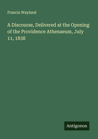 A Discourse, Delivered at the Opening of the Providence Athenaeum, July 11, 1838