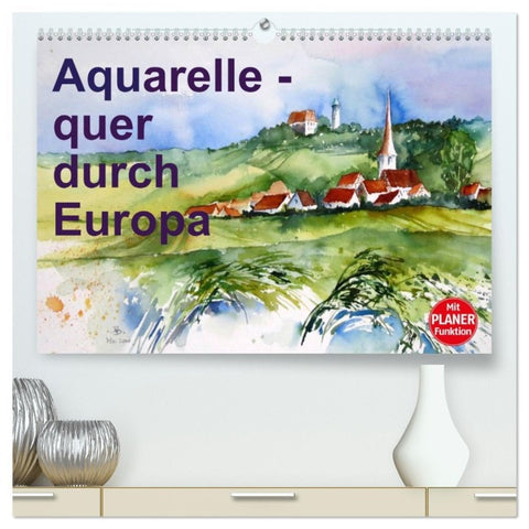 Aquarelle - quer durch Europa (hochwertiger Premium Wandkalender 2026 DIN A2 quer), Kunstdruck in Hochglanz